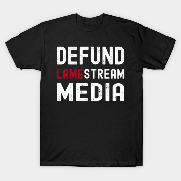 Defund Lamestream Media Political Protest Election T-Shirt by Gsallicat